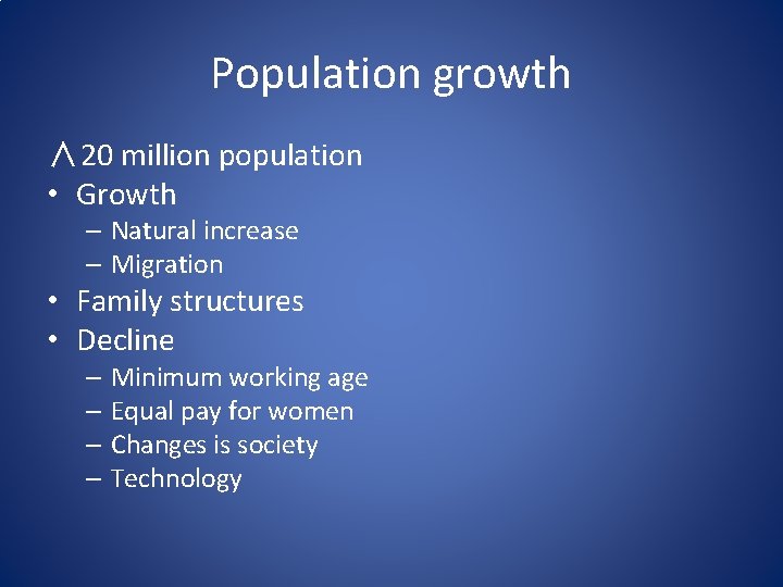 Population growth ∧ 20 million population • Growth – Natural increase – Migration •