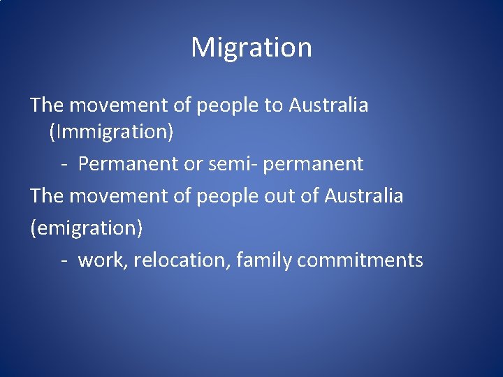 Migration The movement of people to Australia (Immigration) - Permanent or semi- permanent The