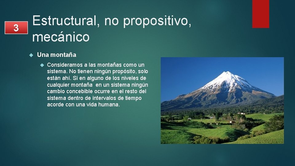 3 Estructural, no propositivo, mecánico Una montaña Consideramos a las montañas como un sistema.