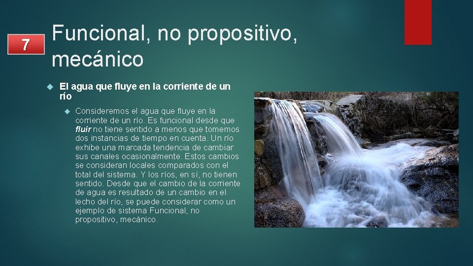 7 Funcional, no propositivo, mecánico El agua que fluye en la corriente de un