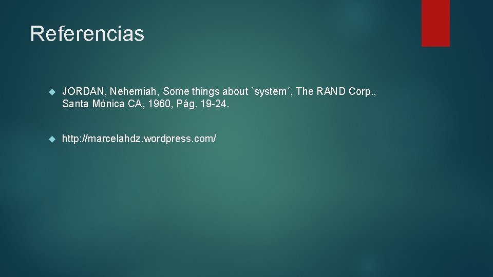 Referencias JORDAN, Nehemiah, Some things about `system´, The RAND Corp. , Santa Mónica CA,