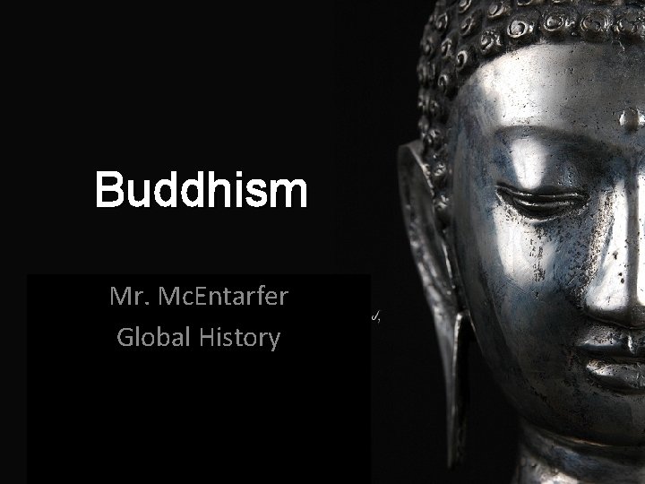 Buddhism Mr. Mc. Entarfer Global History 