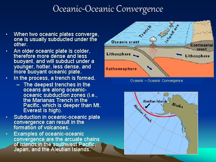 Oceanic-Oceanic Convergence • • • When two oceanic plates converge, one is usually subducted