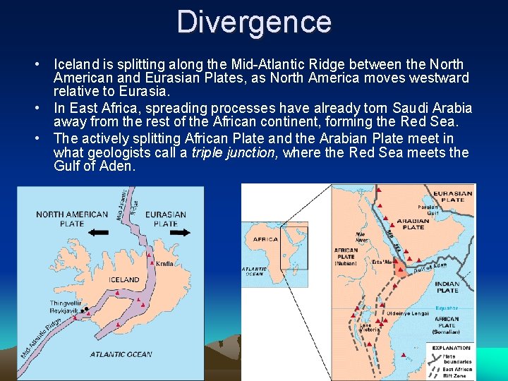 Divergence • Iceland is splitting along the Mid-Atlantic Ridge between the North American and