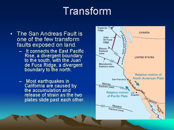 Transform • The San Andreas Fault is one of the few transform faults exposed