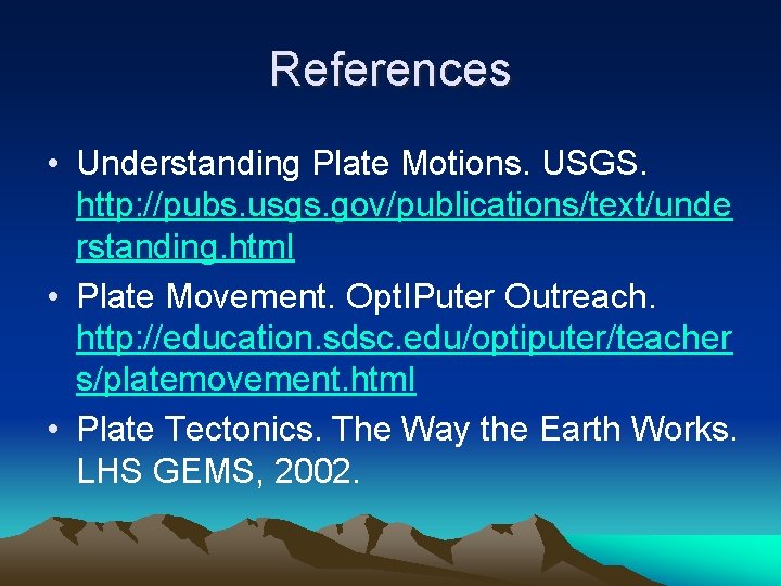 References • Understanding Plate Motions. USGS. http: //pubs. usgs. gov/publications/text/unde rstanding. html • Plate