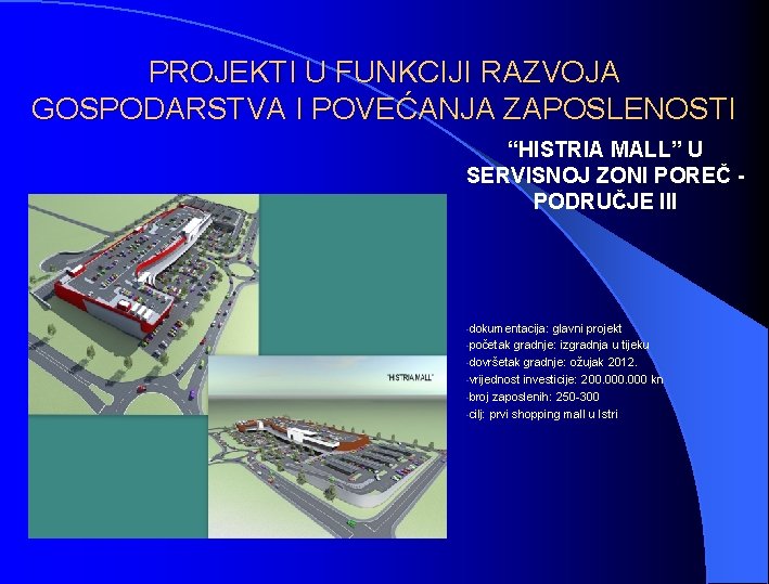 PROJEKTI U FUNKCIJI RAZVOJA GOSPODARSTVA I POVEĆANJA ZAPOSLENOSTI “HISTRIA MALL” U SERVISNOJ ZONI POREČ