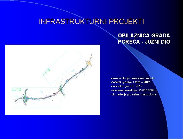 INFRASTRUKTURNI PROJEKTI OBILAZNICA GRADA POREČA - JUŽNI DIO -dokumentacija: lokacijska dozvola -početak gradnje: I