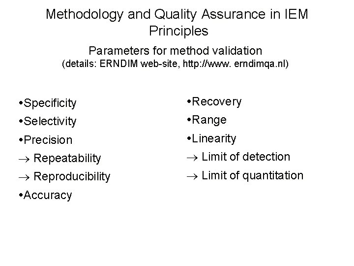 Methodology and Quality Assurance in IEM Principles Parameters for method validation (details: ERNDIM web-site,