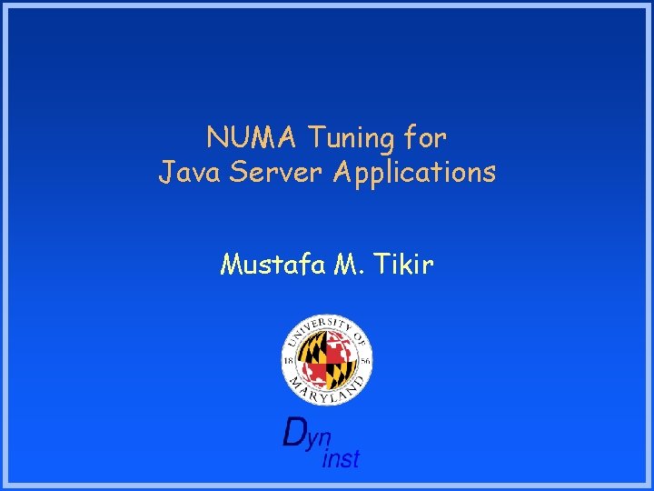 NUMA Tuning for Java Server Applications Mustafa M. Tikir NUMA Tuning for Java Server Applications Mustafa M. Tikir