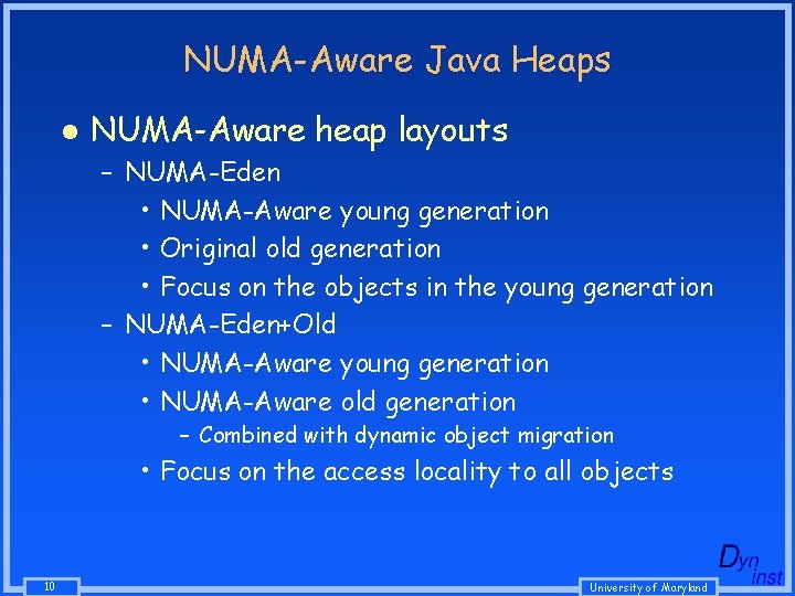 NUMA-Aware Java Heaps l NUMA-Aware heap layouts – NUMA-Eden • NUMA-Aware young generation • NUMA-Aware Java Heaps l NUMA-Aware heap layouts – NUMA-Eden • NUMA-Aware young generation •