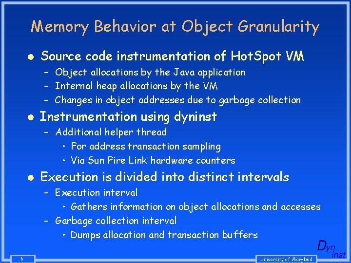Memory Behavior at Object Granularity l Source code instrumentation of Hot. Spot VM – Memory Behavior at Object Granularity l Source code instrumentation of Hot. Spot VM –