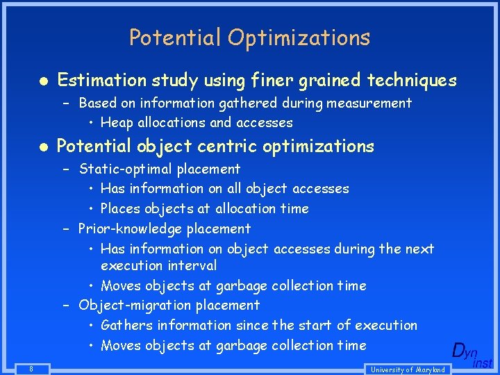 Potential Optimizations l Estimation study using finer grained techniques – Based on information gathered Potential Optimizations l Estimation study using finer grained techniques – Based on information gathered
