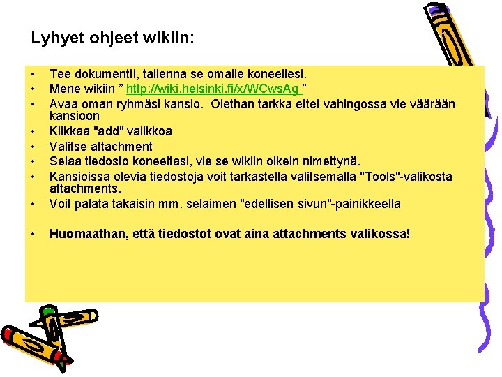 Lyhyet ohjeet wikiin: • • Tee dokumentti, tallenna se omalle koneellesi. Mene wikiin ”