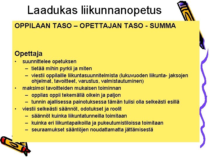 Laadukas liikunnanopetus OPPILAAN TASO – OPETTAJAN TASO - SUMMA Opettaja • • • suunnittelee