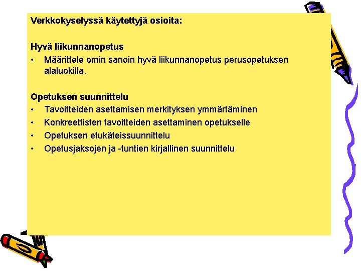 Verkkokyselyssä käytettyjä osioita: Hyvä liikunnanopetus • Määrittele omin sanoin hyvä liikunnanopetus perusopetuksen alaluokilla. Opetuksen