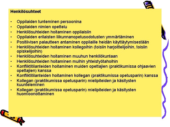 Henkilösuhteet • • • Oppilaiden tunteminen persoonina Oppilaiden nimien opettelu Henkilösuhteiden hoitaminen oppilaisiin Oppilaiden