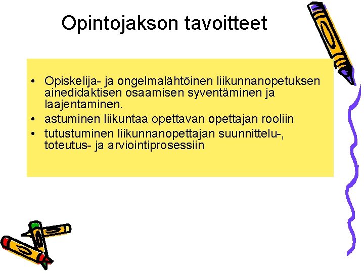 Opintojakson tavoitteet • Opiskelija- ja ongelmalähtöinen liikunnanopetuksen ainedidaktisen osaamisen syventäminen ja laajentaminen. • astuminen