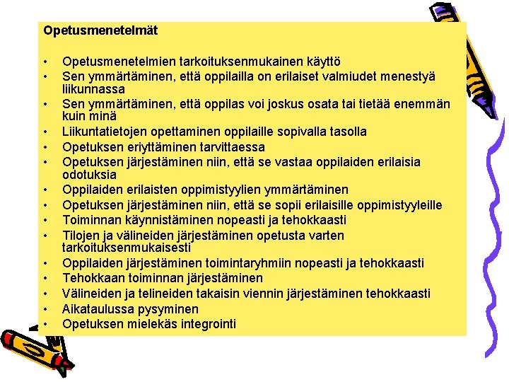 Opetusmenetelmät • • • • Opetusmenetelmien tarkoituksenmukainen käyttö Sen ymmärtäminen, että oppilailla on erilaiset