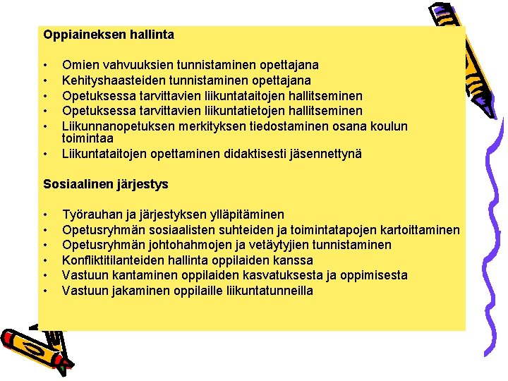 Oppiaineksen hallinta • • • Omien vahvuuksien tunnistaminen opettajana Kehityshaasteiden tunnistaminen opettajana Opetuksessa tarvittavien