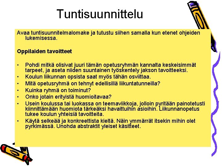 Tuntisuunnittelu Avaa tuntisuunnitelmalomake ja tutustu siihen samalla kun etenet ohjeiden lukemisessa. Oppilaiden tavoitteet •