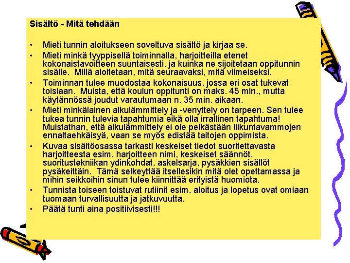 Sisältö - Mitä tehdään • • Mieti tunnin aloitukseen soveltuva sisältö ja kirjaa se.