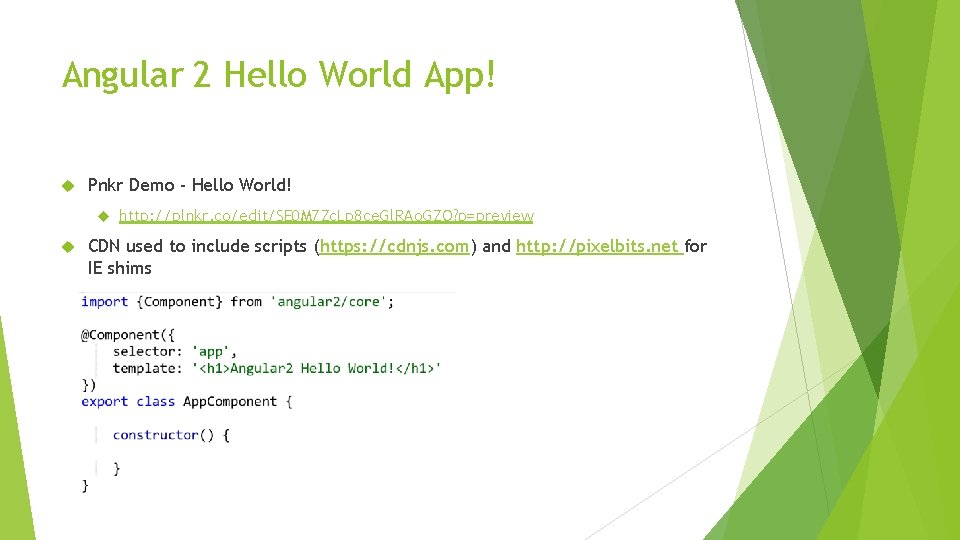 Angular 2 Hello World App! Pnkr Demo - Hello World! http: //plnkr. co/edit/SE 0