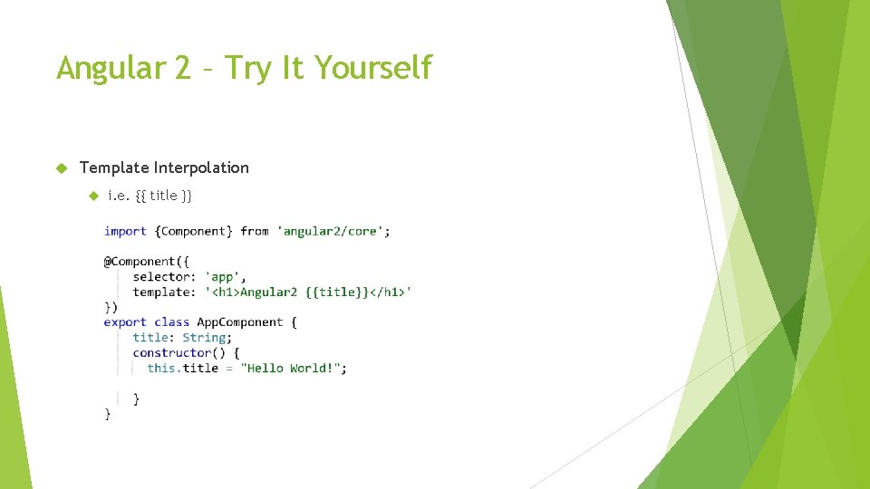 Angular 2 – Try It Yourself Template Interpolation i. e. {{ title }} 