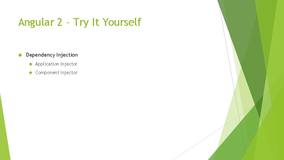 Angular 2 – Try It Yourself Dependency Injection Application Injector Component Injector 