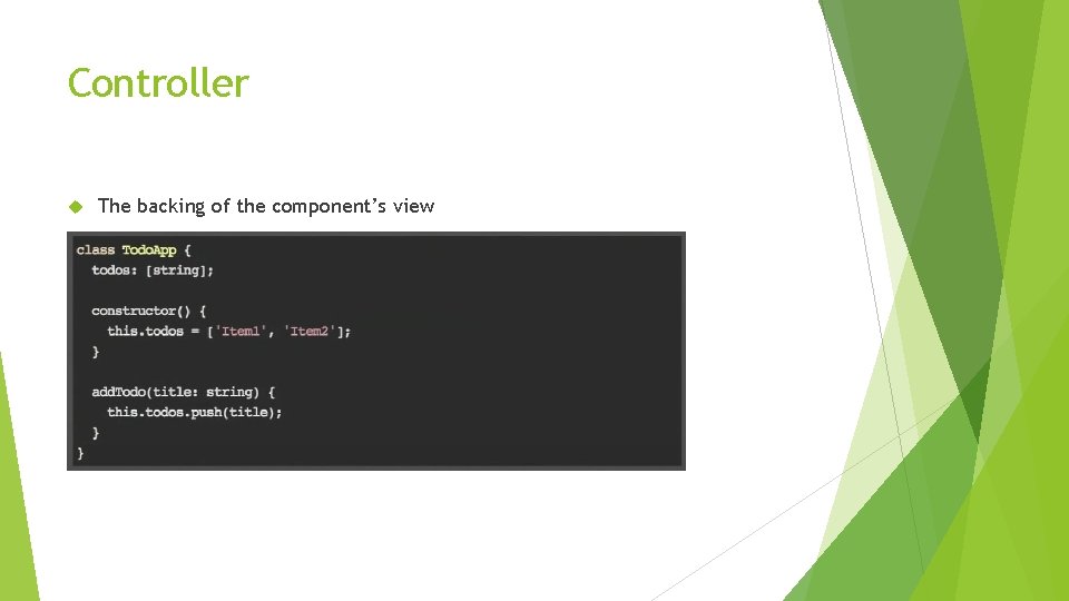 Controller The backing of the component’s view 