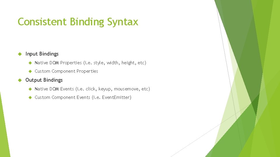 Consistent Binding Syntax Input Bindings Native DOM Properties (i. e. style, width, height, etc)