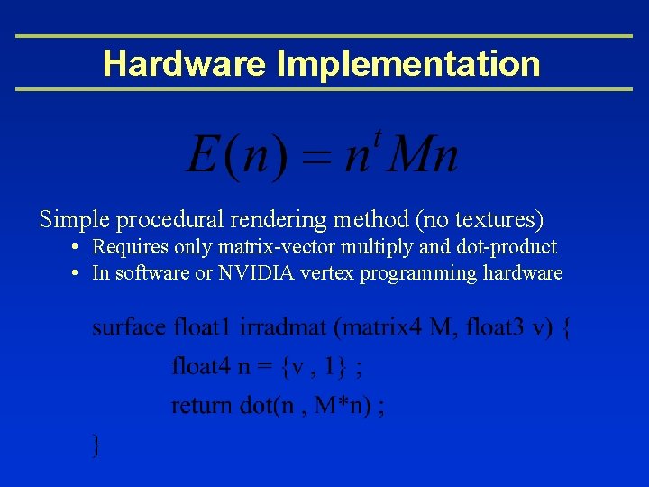 Hardware Implementation Simple procedural rendering method (no textures) • Requires only matrix-vector multiply and