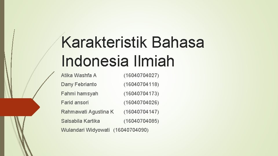 Karakteristik Bahasa Indonesia Ilmiah Atika Washfa A (16040704027) Dany Febrianto (16040704118) Fahmi hamsyah (16040704173)