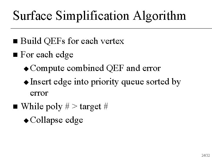 Surface Simplification Algorithm Build QEFs for each vertex n For each edge u Compute