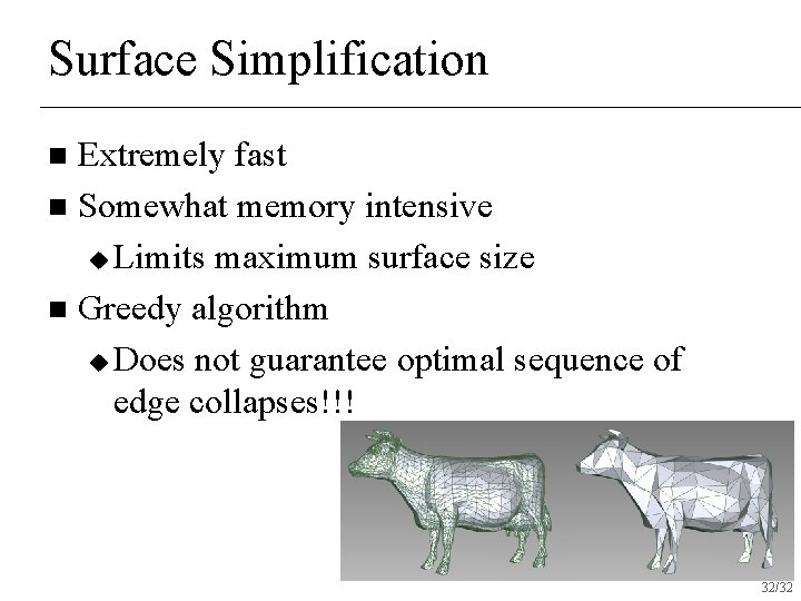 Surface Simplification Extremely fast n Somewhat memory intensive u Limits maximum surface size n