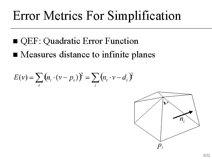 Error Metrics For Simplification QEF: Quadratic Error Function n Measures distance to infinite planes