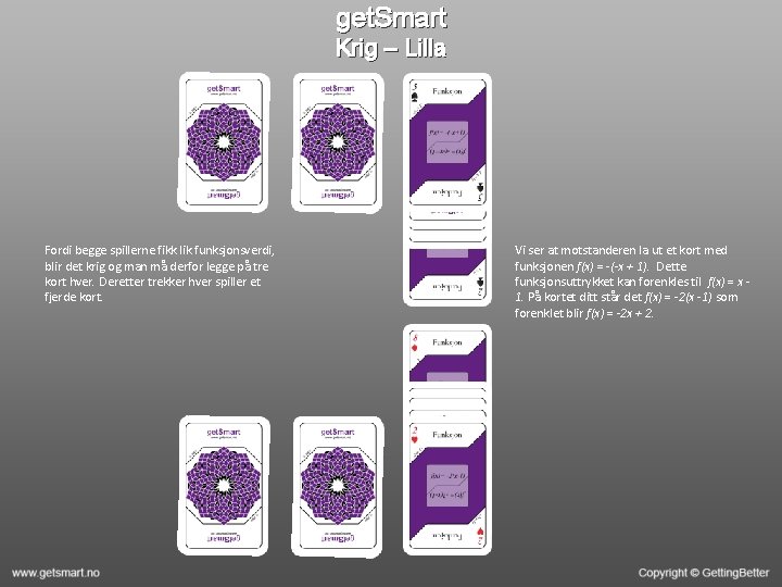 get. Smart Krig – Lilla Fordi begge spillerne fikk lik funksjonsverdi, blir det krig