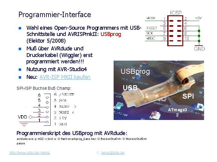 Programmier-Interface n n Wahl eines Open-Source Programmers mit USBSchnittstelle und AVRISPmk. II: USBprog (Elektor