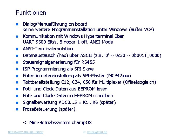 Funktionen n n n Dialog/Menueführung on board keine weitere Programminstallation unter Windows (außer VCP)