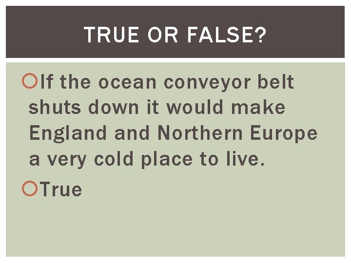 TRUE OR FALSE? If the ocean conveyor belt shuts down it would make England
