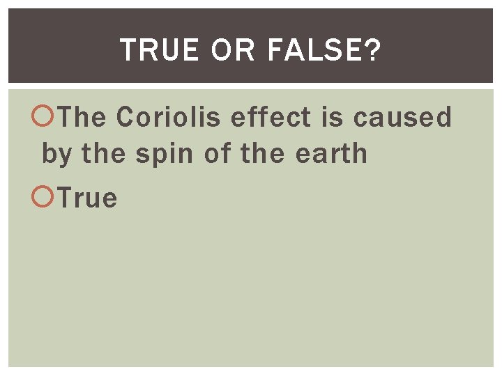 TRUE OR FALSE? The Coriolis effect is caused by the spin of the earth