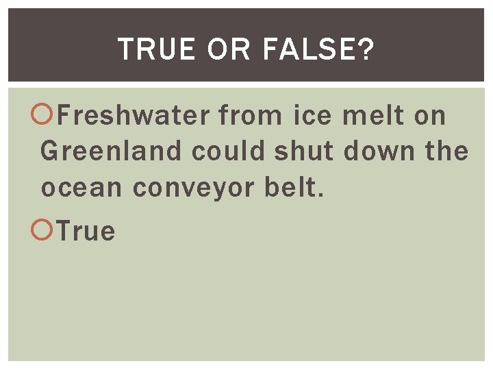 TRUE OR FALSE? Freshwater from ice melt on Greenland could shut down the ocean