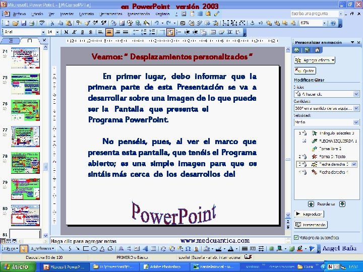 en Power. Point versión 2003 Veamos: “ Desplazamientos personalizados “ En primer lugar, debo