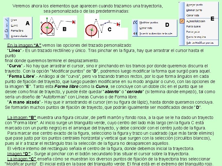 Veremos ahora los elementos que aparecen cuando trazamos una trayectoria, sea personalizada o de