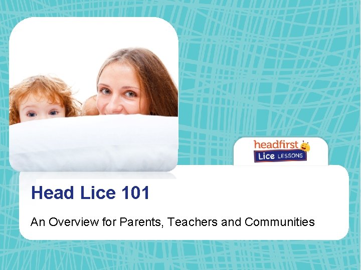 Head 101 Main. Lice Title Description An Overview for Parents, Teachers and Communities 