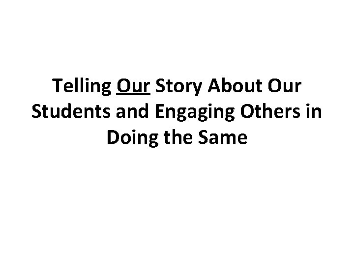 Telling Our Story About Our Students and Engaging Others in Doing the Same 