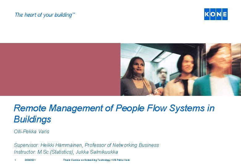 Remote Management of People Flow Systems in Buildings Olli-Pekka Varis Supervisor: Heikki Hämmäinen, Professor