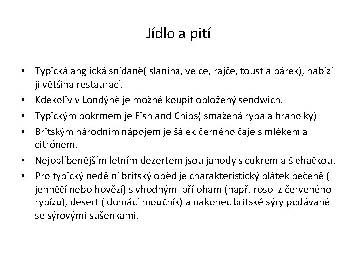 Jídlo a pití • Typická anglická snídaně( slanina, velce, rajče, toust a párek), nabízí