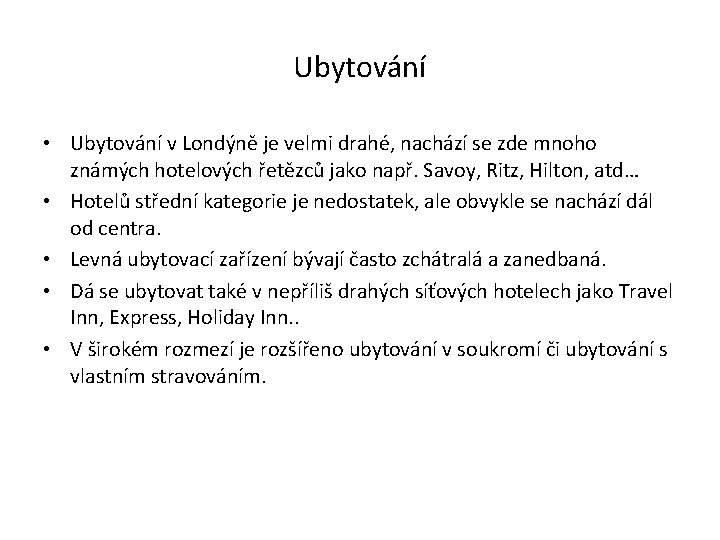 Ubytování • Ubytování v Londýně je velmi drahé, nachází se zde mnoho známých hotelových