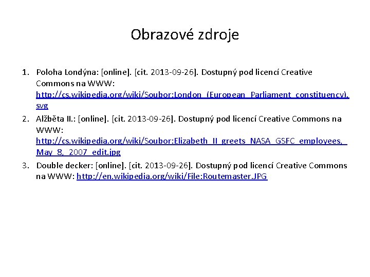 Obrazové zdroje 1. Poloha Londýna: [online]. [cit. 2013 -09 -26]. Dostupný pod licencí Creative